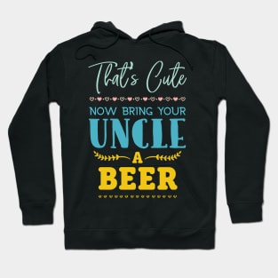 That's Cute Now Bring Your Uncle A Beer Lover Beer Hoodie